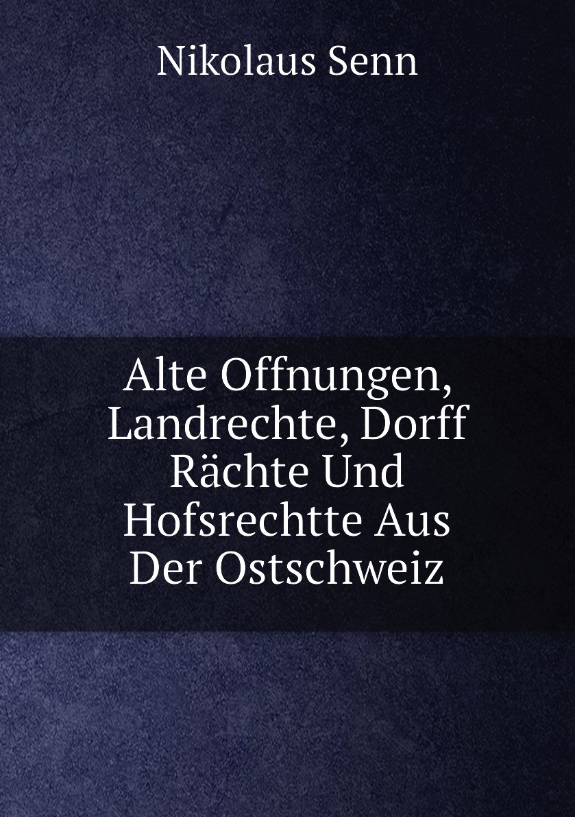 Alte Offnungen, Landrechte, Dorff Rachte Und Hofsrechtte Aus Der Ostschweiz
Alte Offnungen, Landrechte, Dorff Rachte Und Hofsrechtte Aus Der Ostschweiz