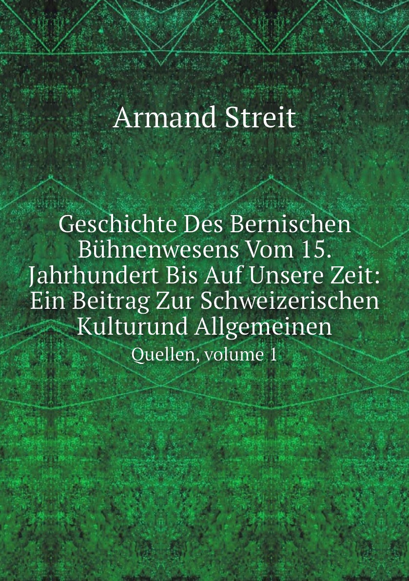 Geschichte Des Bernischen Buhnenwesens Vom 15. Jahrhundert Bis Auf Unsere Zeit
Geschichte Des Bernischen Buhnenwesens Vom 15. Jahrhundert Bis Auf Unsere Zeit