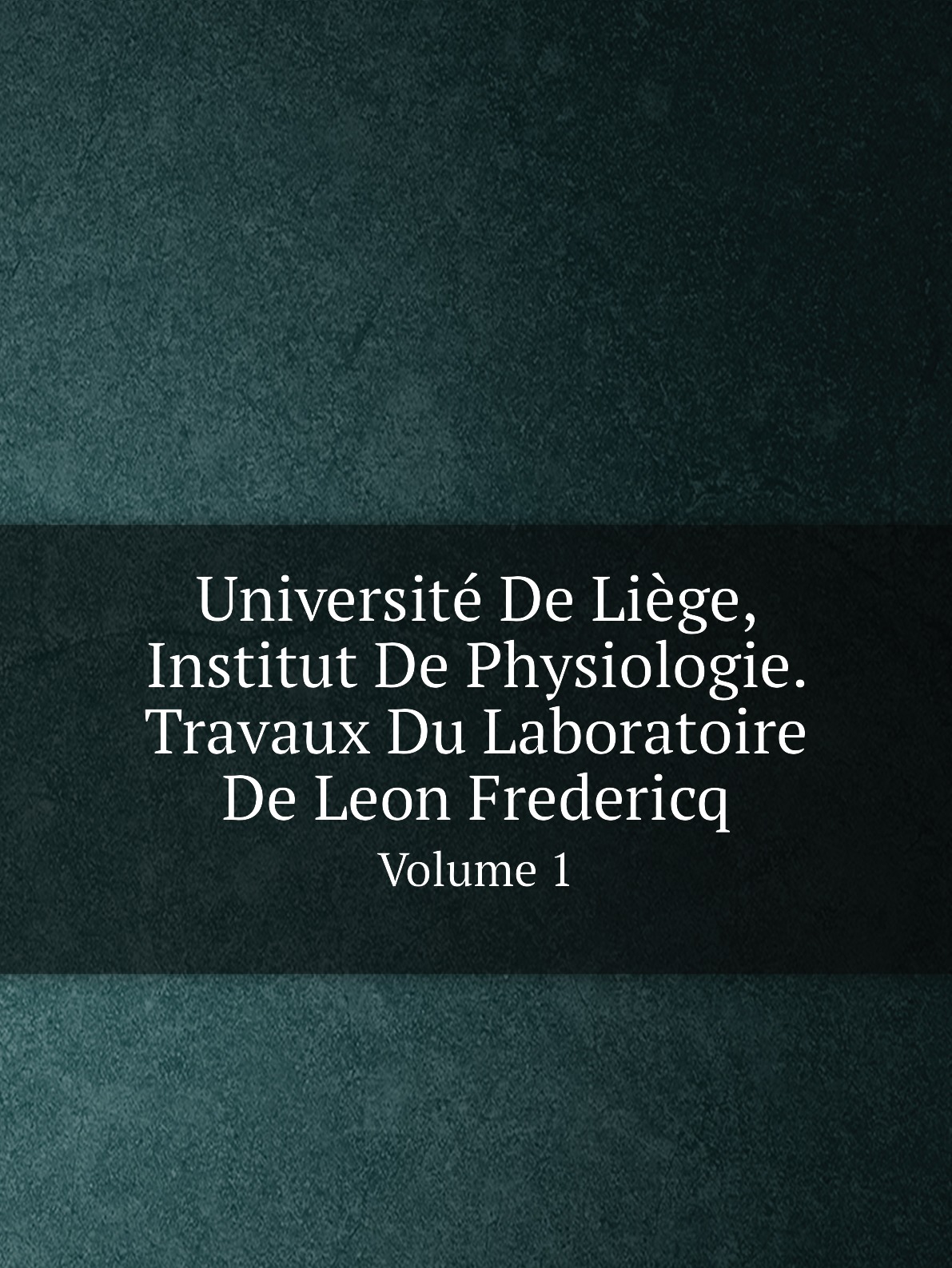Universite De Liege, Institut De Physiologie. Travaux Du Laboratoire De Leon Fredericq
Universite De Liege, Institut De Physiologie. Travaux Du Laboratoire De Leon Fredericq