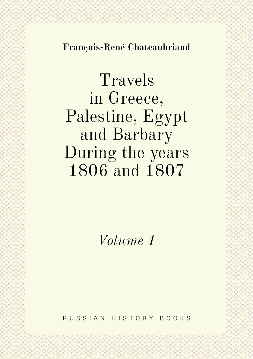 Travels in Greece, Palestine, Egypt, and Barbary During the Years 1806 and 1807
Travels in Greece, Palestine, Egypt, and Barbary During the Years 1806 and 1807