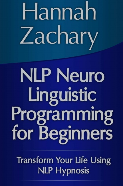 Nlp Neuro Linguistic Programming For Beginners, Transform Your Life Using Nlp Hyp...
Nlp Neuro Linguistic Programming For Beginners, Transform Your Life Using Nlp Hyp...