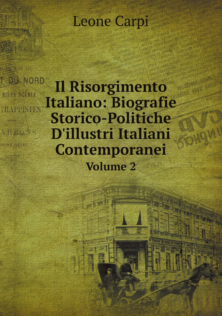 Il Risorgimento Italiano: Biografie Storico-Politiche D'illustri Italiani Contemporanei
Il Risorgimento Italiano: Biografie Storico-Politiche D'illustri Italiani Contemporanei