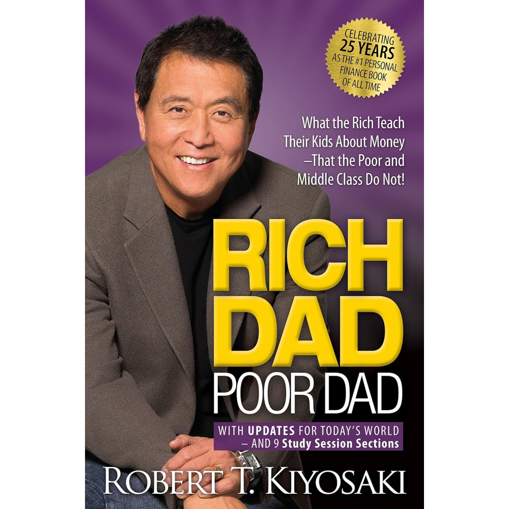 Rich Dad Poor Dad: What the Rich Teach Their Kids About Money That the Poor and Middle Cla
Rich Dad Poor Dad: What the Rich Teach Their Kids About Money That the Poor and Middle Cla