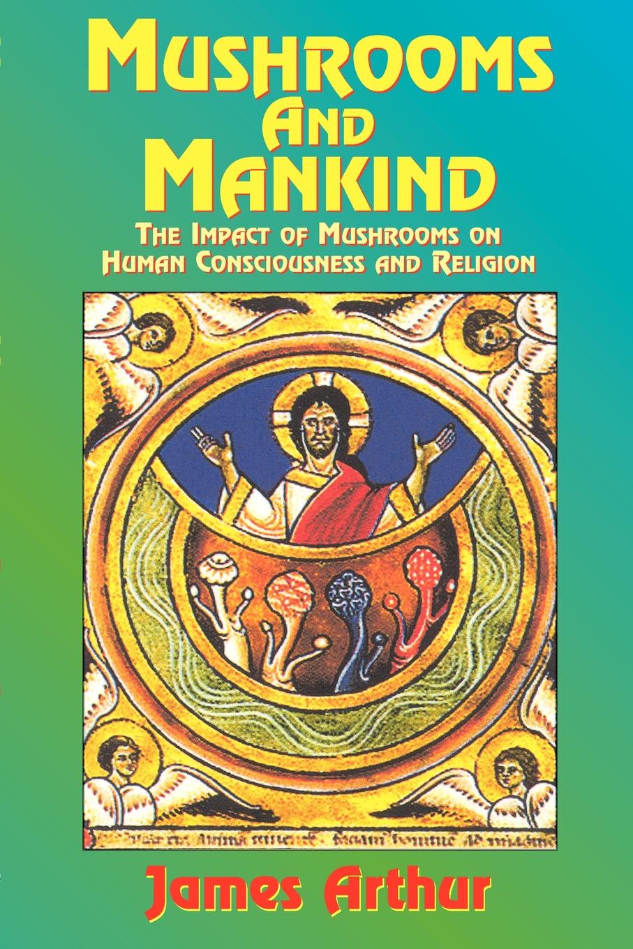 Mushrooms And Mankind, The Impact Of Mushrooms On Human Consciousness And Religion
Mushrooms And Mankind, The Impact Of Mushrooms On Human Consciousness And Religion