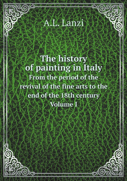 The History Of Painting In Italy, From The Period Of The Revival Of The Fine Arts...
The History Of Painting In Italy, From The Period Of The Revival Of The Fine Arts...