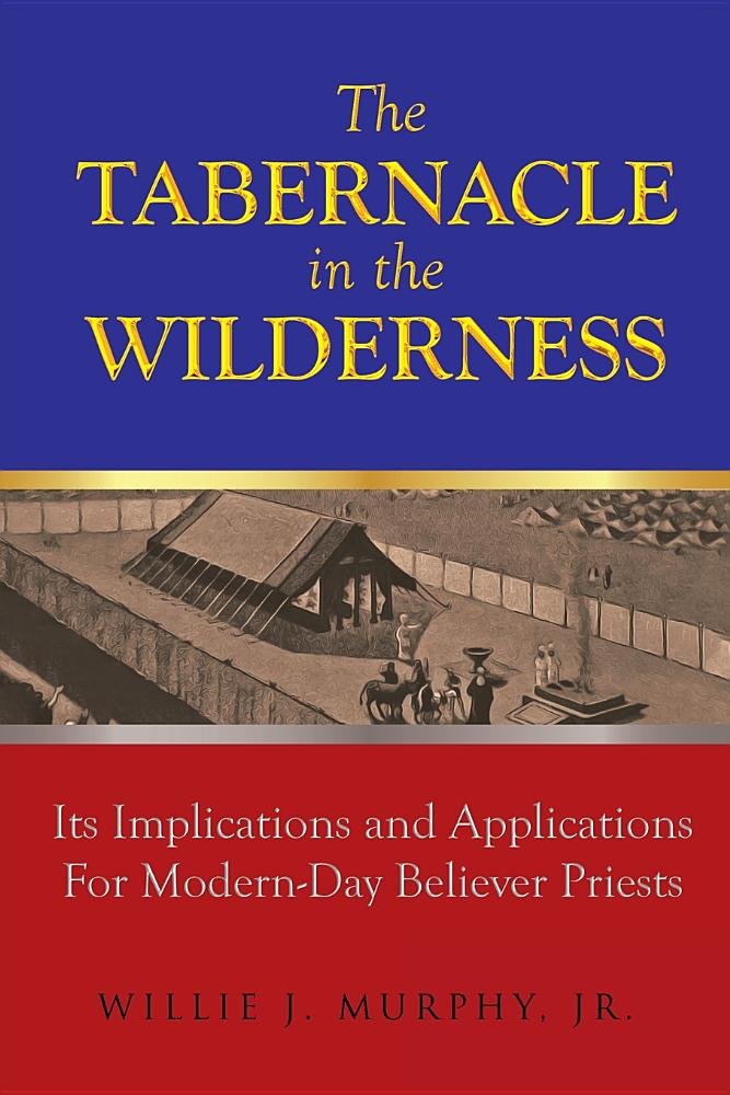 The Tabernacle In The Wilderness, Its Implications And Applications For Modern Day Be...
The Tabernacle In The Wilderness, Its Implications And Applications For Modern Day Be...