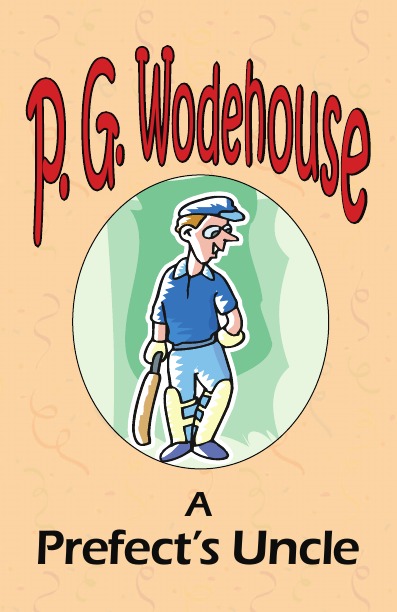A Prefect'S Uncle - From The Manor Wodehouse Collection, A Selection From The Early Works
A Prefect'S Uncle - From The Manor Wodehouse Collection, A Selection From The Early Works