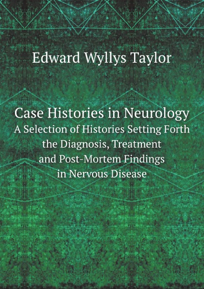 Case Histories In Neurology, A Selection Of Histories Setting Forth The Diagnosis...
Case Histories In Neurology, A Selection Of Histories Setting Forth The Diagnosis...