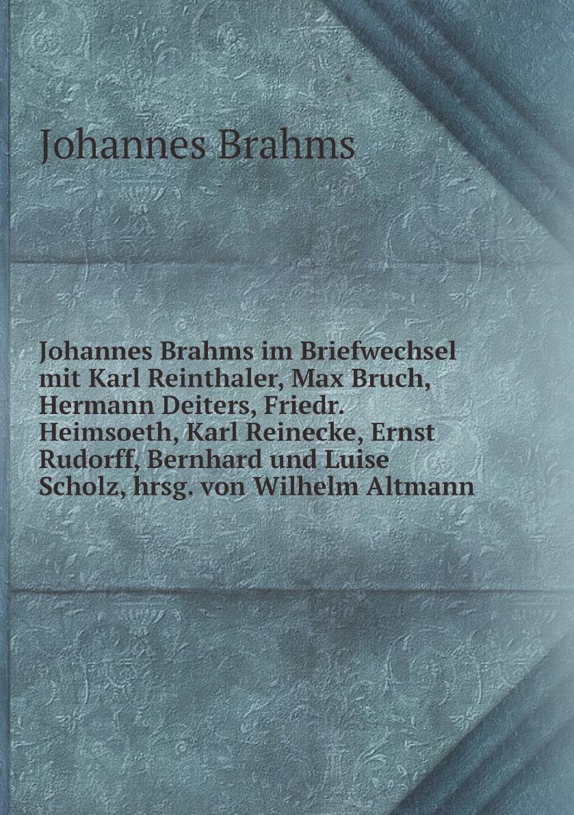 Johannes Brahms im Briefwechsel mit Karl Reinthaler, Max Bruch, Hermann Deiters, Friedr.
Johannes Brahms im Briefwechsel mit Karl Reinthaler, Max Bruch, Hermann Deiters, Friedr.