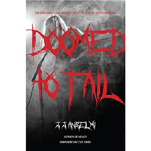 Doomed to Fail: The Incredibly Loud History of Doom, Sludge, and Post-Metal / Anselmi...
Doomed to Fail: The Incredibly Loud History of Doom, Sludge, and Post-Metal / Anselmi...