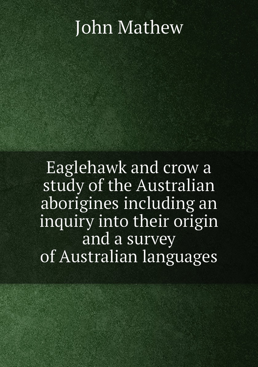 Eaglehawk and crow a study of the Australian aborigines including an inquiry into their
Eaglehawk and crow a study of the Australian aborigines including an inquiry into their