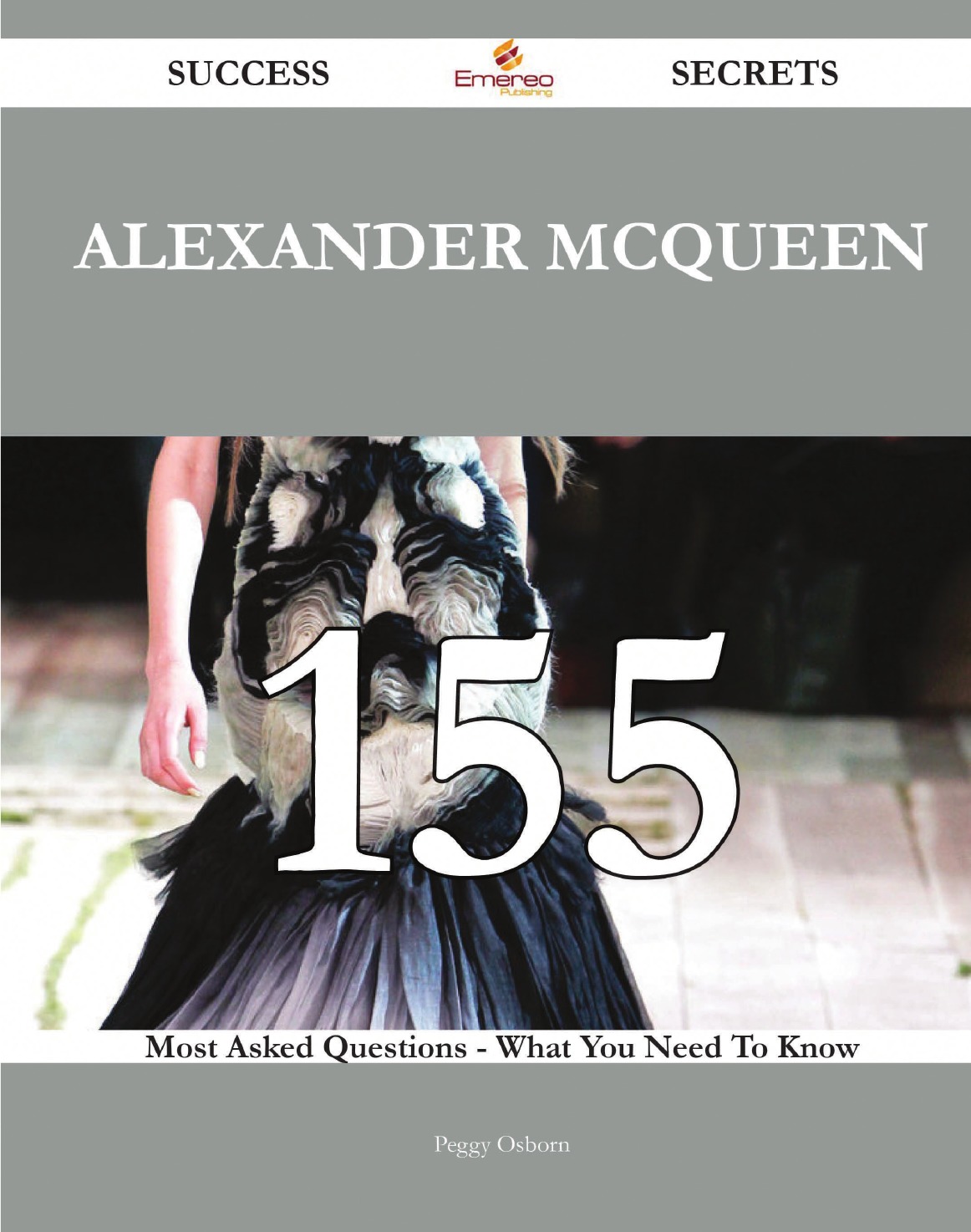 Alexander McQueen 155 Success Secrets - 155 Most Asked Questions On Alexander McQueen
Alexander McQueen 155 Success Secrets - 155 Most Asked Questions On Alexander McQueen