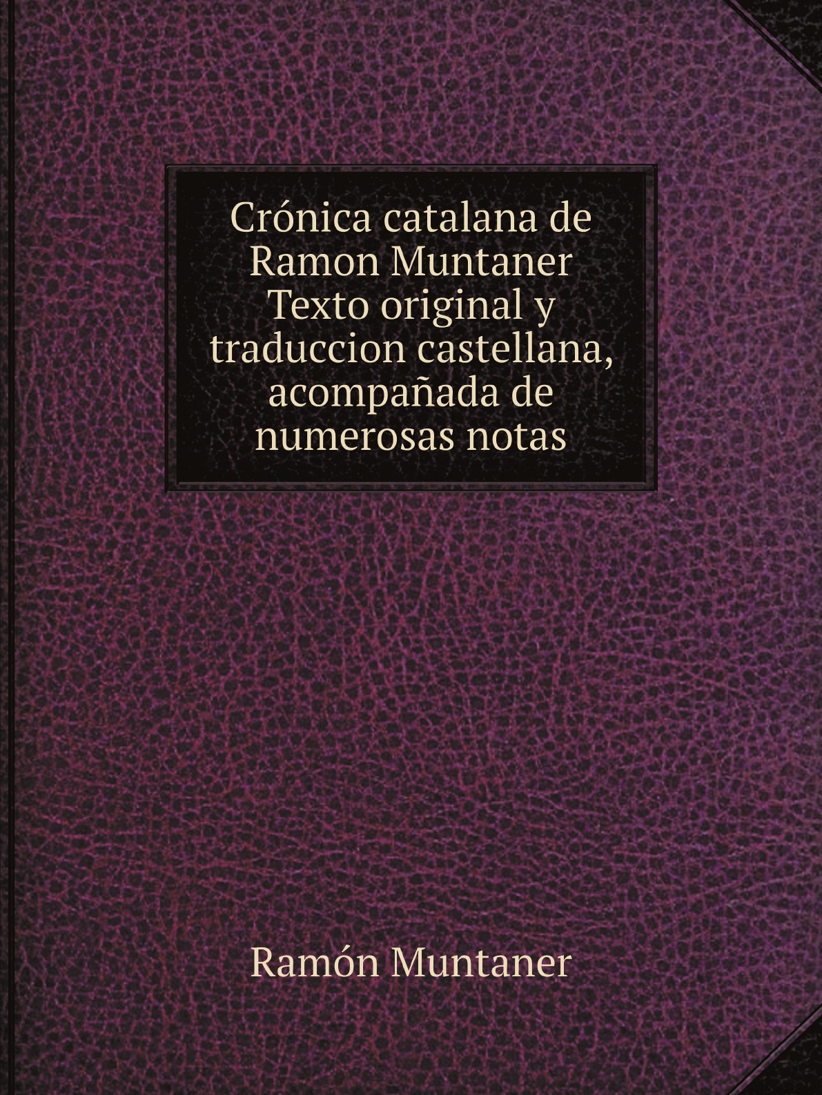 Cronica catalana de Ramon Muntaner Texto original y traduccion castellana, acompanada
Cronica catalana de Ramon Muntaner Texto original y traduccion castellana, acompanada