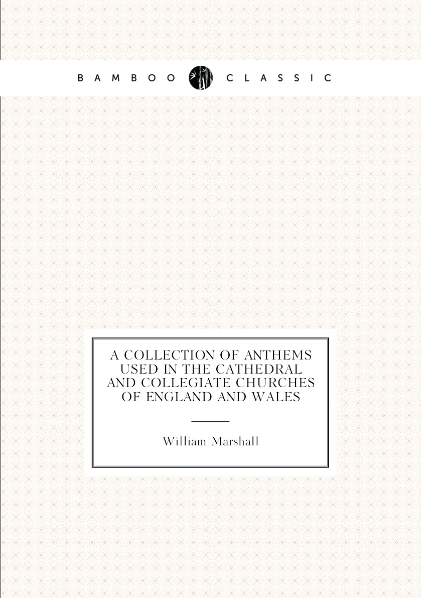 A collection of anthems used in the cathedral and collegiate churches of England and Wales
A collection of anthems used in the cathedral and collegiate churches of England and Wales