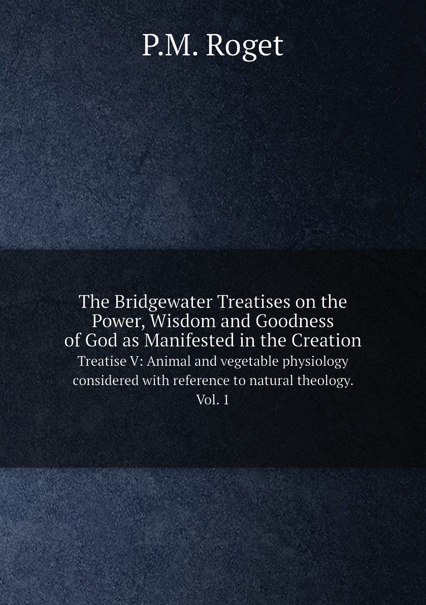 The Bridgewater Treatises on the Power, Wisdom and Goodness of God as Manifested
The Bridgewater Treatises on the Power, Wisdom and Goodness of God as Manifested