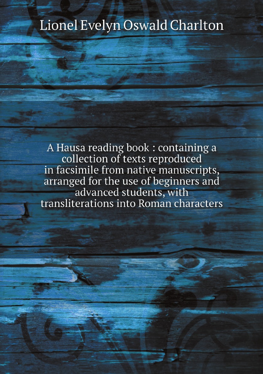 A Hausa reading book :containing a collection of texts reproduced in facsimile from native
A Hausa reading book :containing a collection of texts reproduced in facsimile from native