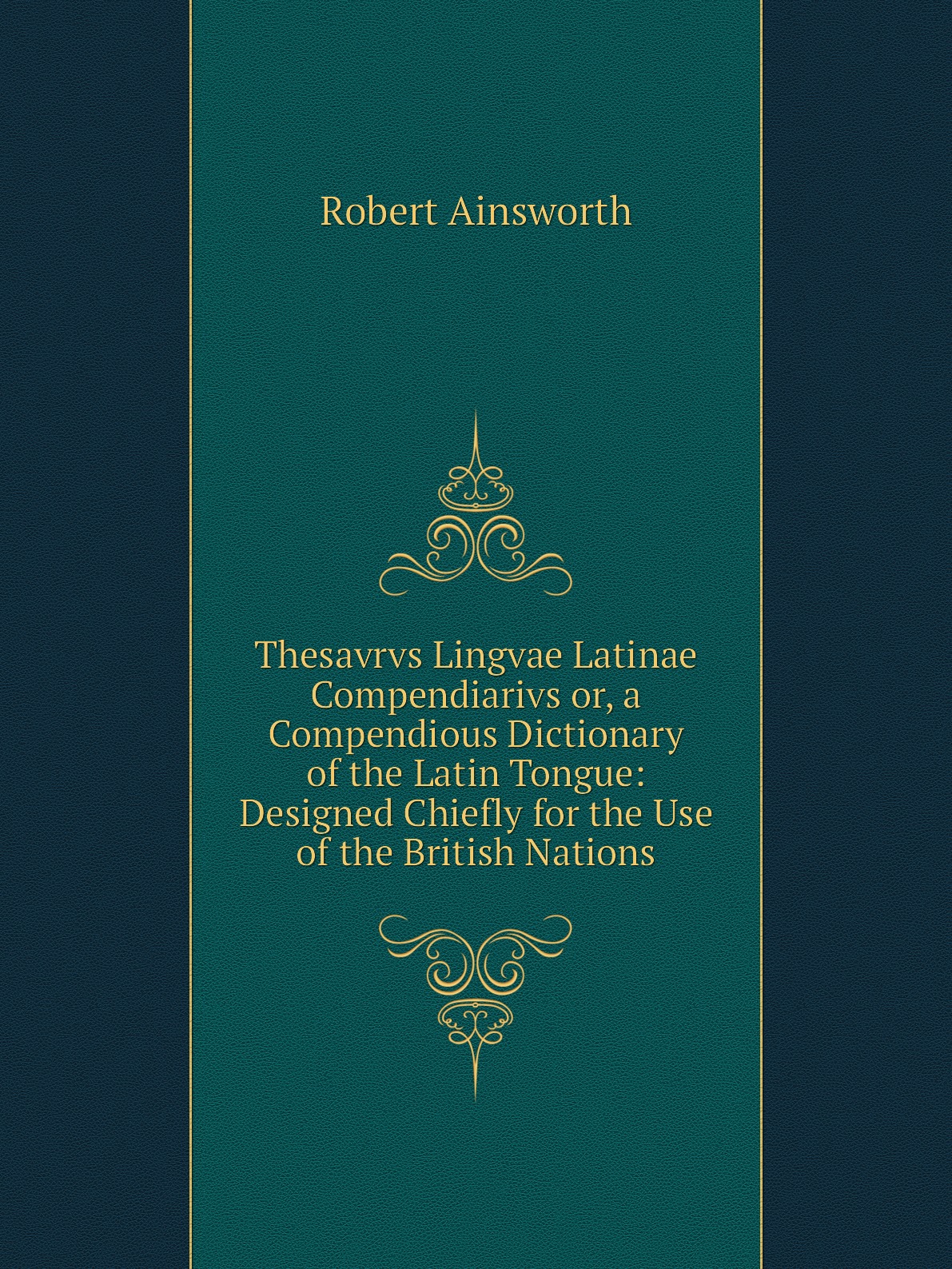 Thesavrvs Lingvae Latinae Compendiarivs or, a Compendious Dictionary of the Latin Tongue
Thesavrvs Lingvae Latinae Compendiarivs or, a Compendious Dictionary of the Latin Tongue