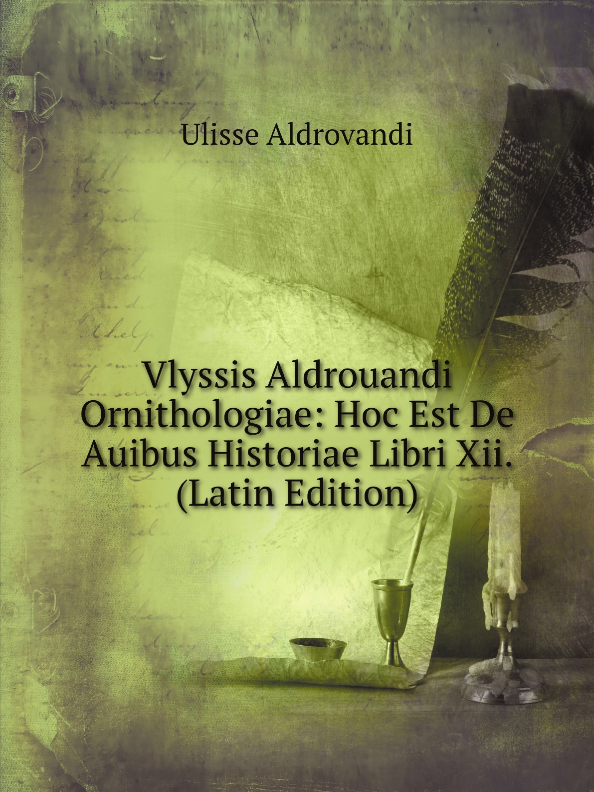 Vlyssis Aldrouandi Ornithologiae: Hoc Est De Auibus Historiae Libri Xii. (Latin Edition)
Vlyssis Aldrouandi Ornithologiae: Hoc Est De Auibus Historiae Libri Xii. (Latin Edition)