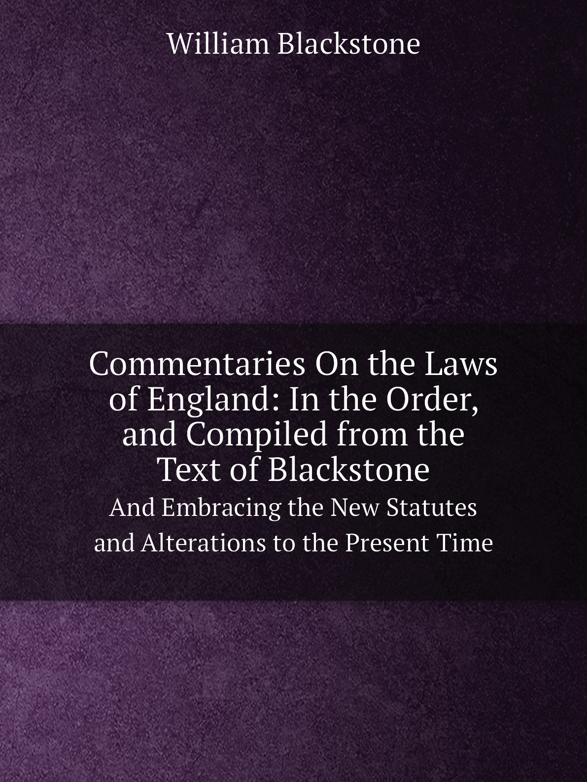 Commentaries On the Laws of England:In the Order,and Compiled from the Text of Blackstone
Commentaries On the Laws of England:In the Order,and Compiled from the Text of Blackstone
