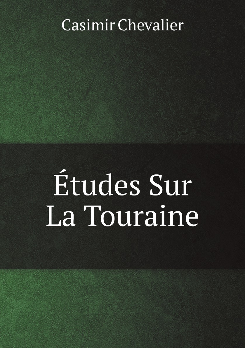 Etudes Sur La Touraine:Hydrographie, Geologie, Agronomie, Statistique, Par C. Chevalier Et
Etudes Sur La Touraine:Hydrographie, Geologie, Agronomie, Statistique, Par C. Chevalier Et