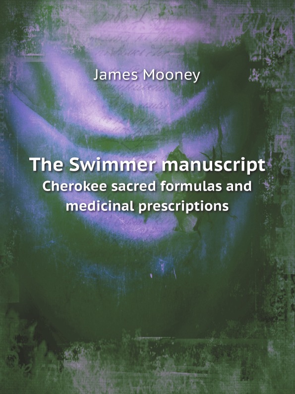 The Swimmer Manuscript, Cherokee Sacred Formulas And Medicinal ...