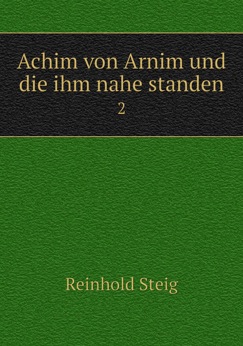 

Книга Achim von Arnim und die ihm nahe standen. 2