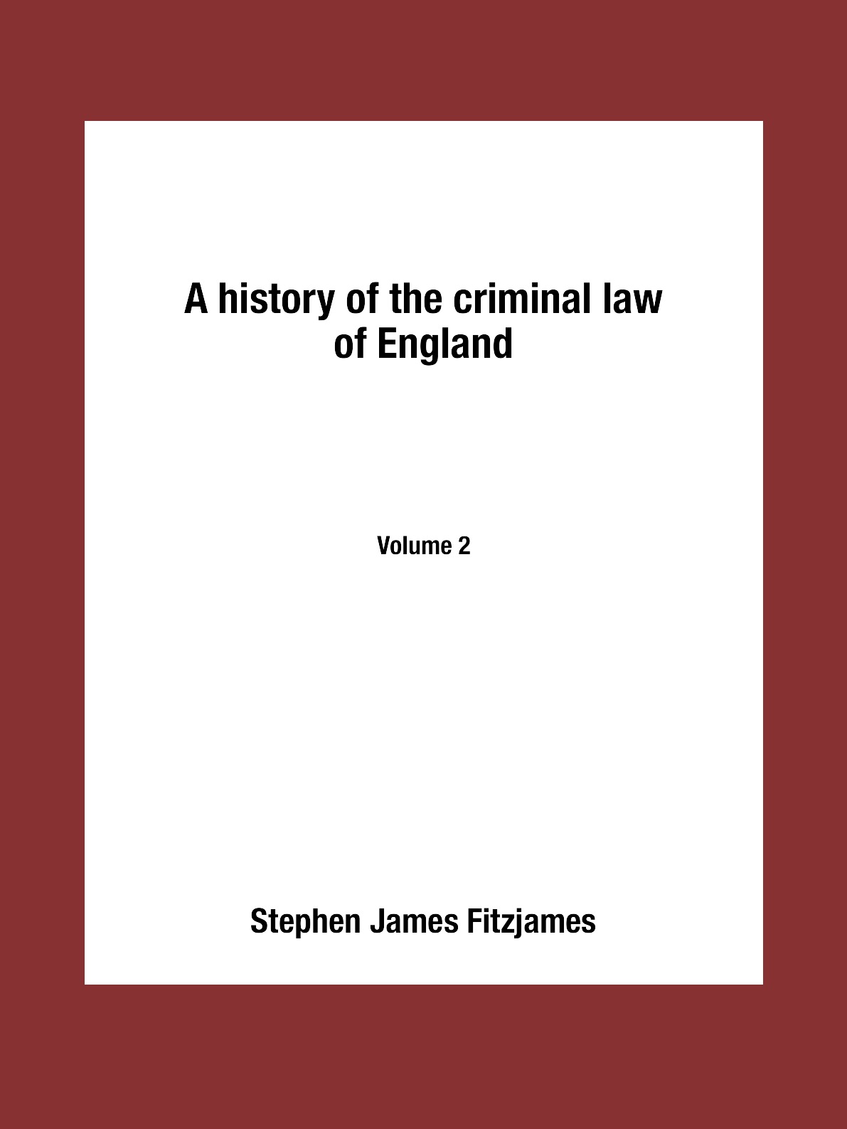 

Книга A history of the criminal law of England. Volume 2