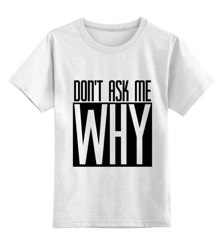 

Детская футболка Printio Don't ask me why цв.белый р.140, 0000000735421