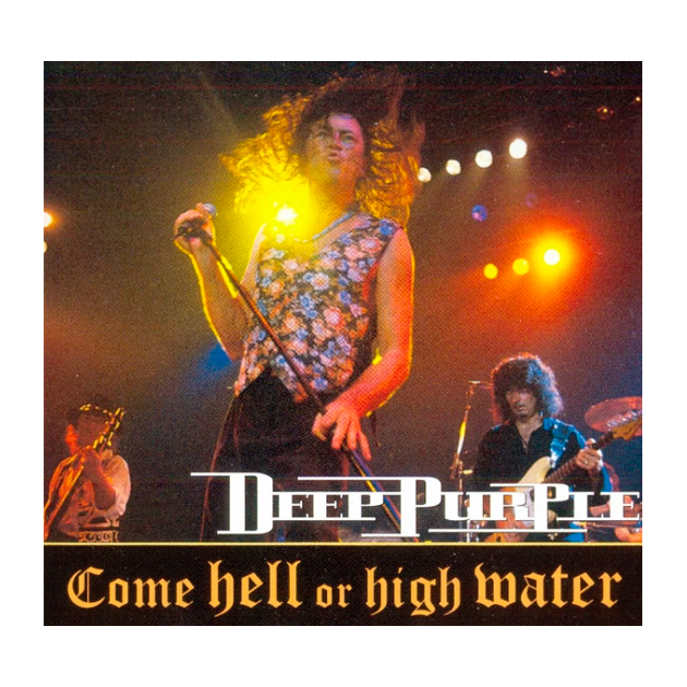 Deep Purple. Come Hell Or High Water