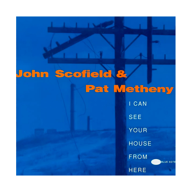 

Scofield, John Metheny, Pat I Can See Your House From Here