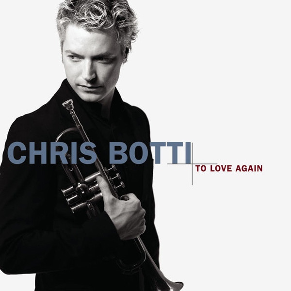 

Chris Botti. To Love Again