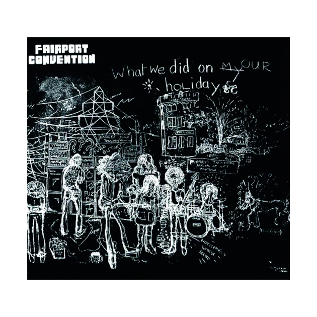 

Fairport Convention What We Did On Our Holidays
