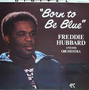Freddie Hubbard: Born to be blue