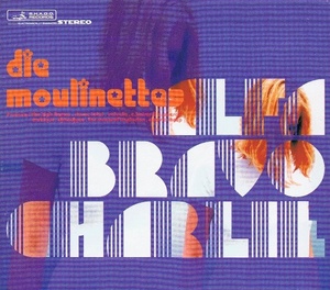 

Die Moulinettes: Alfa Bravo Charlie +8 BONUSTRACKS