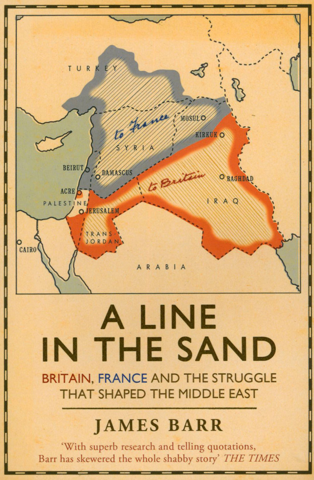 

A Line in the Sand Britain, France and the struggle that shaped the Middle East