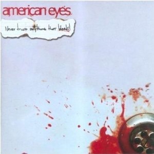 

AMERICAN EYES - Never Trust Anything That Bleeds Ep