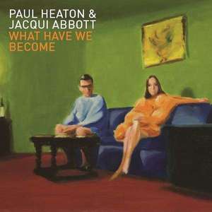 

Paul Heaton & Jacqui Abbott: What Have We Become