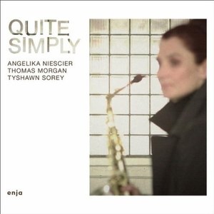 Angelika Niescier, Thomas Morgan, Tyshawn Sorey ?– Quite Simply