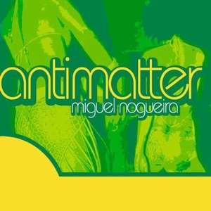 

MIGUEL NOGUEIRA - Antimatter