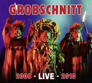 GROBSCHNITT - 2008 Live 2010