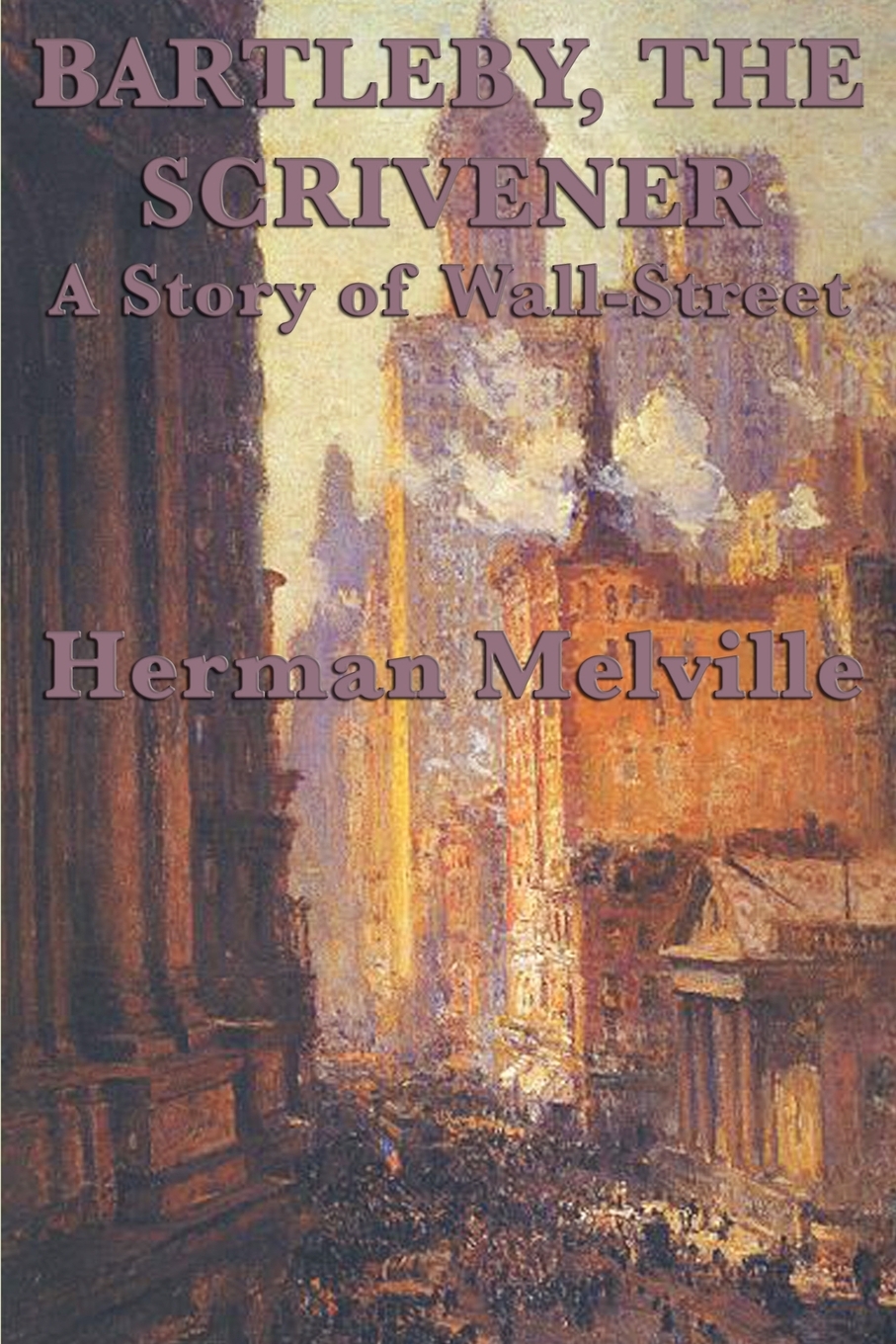 

Bartleby, The Scrivener A Story of Wall-Street