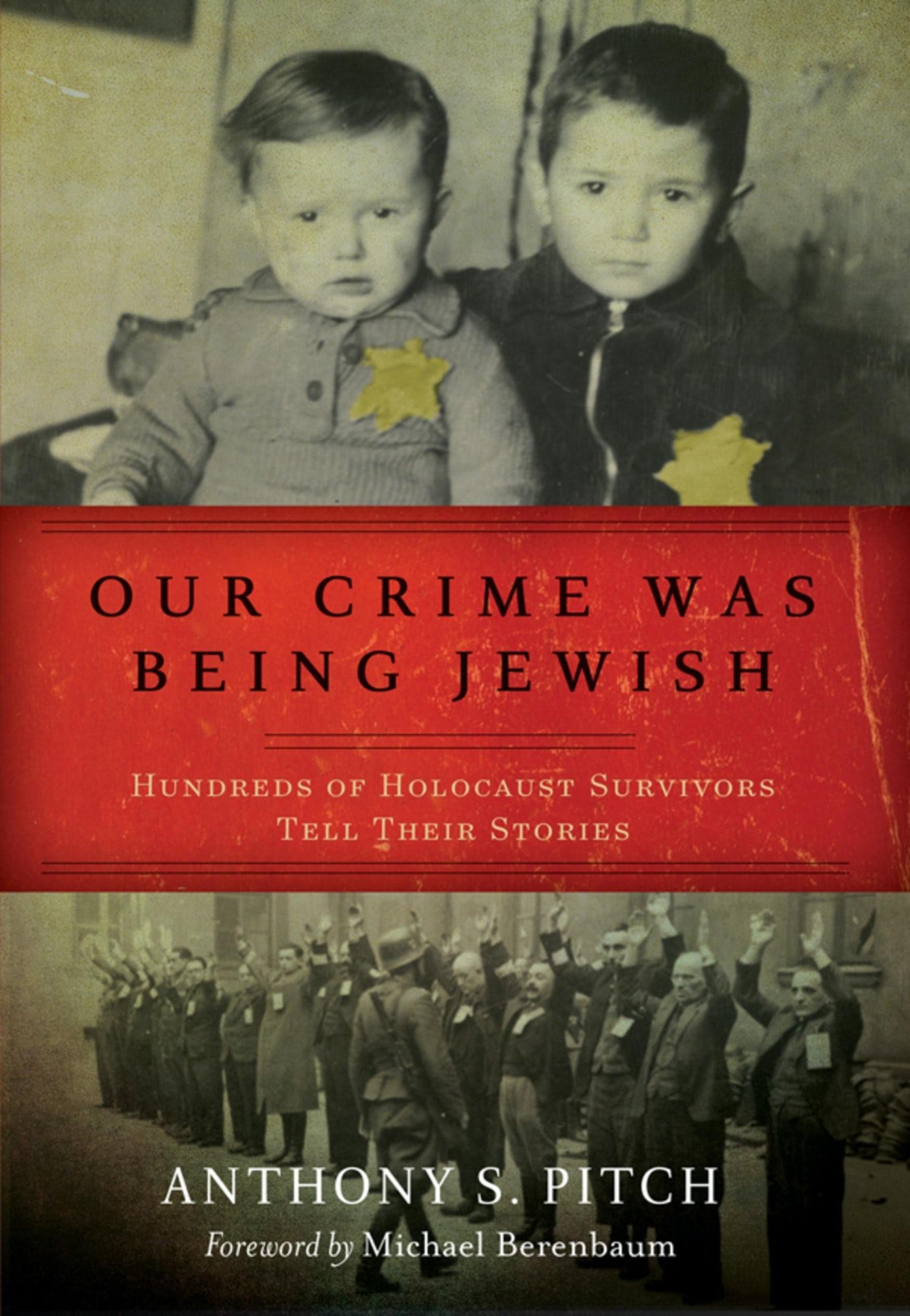 

Our Crime Was Being Jewish Hundreds of Holocaust Survivors Tell Their Stories