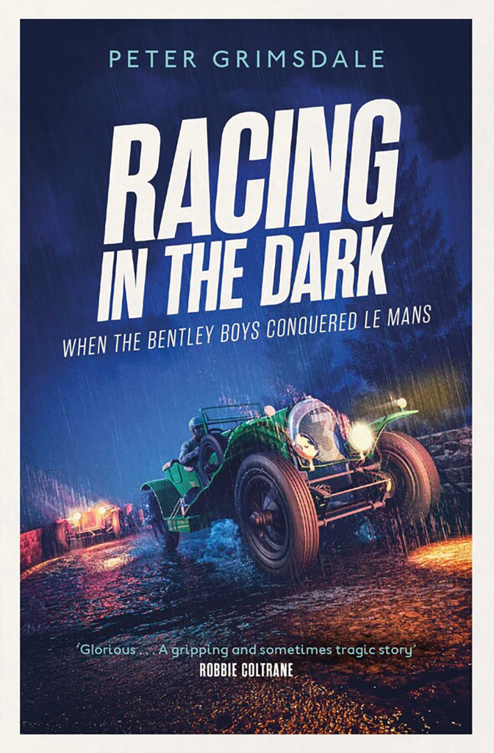 

Racing in the Dark How the Bentley Boys Conquered Le Mans