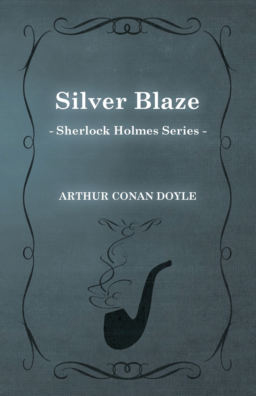 

Silver Blaze (Sherlock Holmes Series)