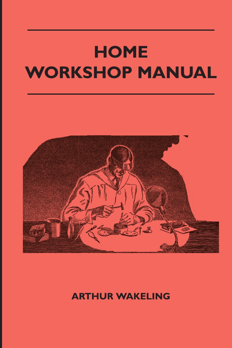 

Home Workshop Manual - How To Make Furniture, Ship And Airplane Models, Radio Set...