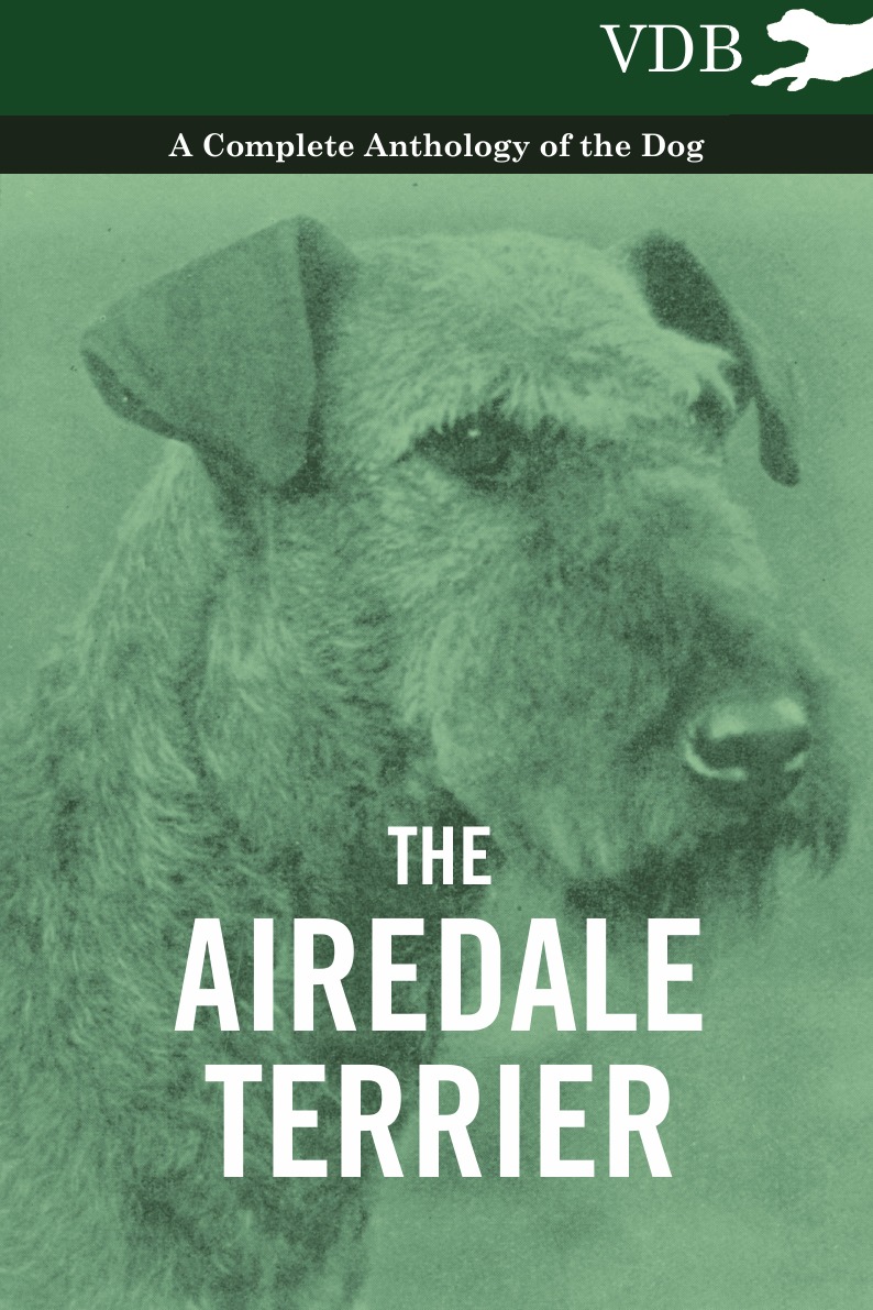 

The Airedale Terrier - A Complete Anthology of the Dog -