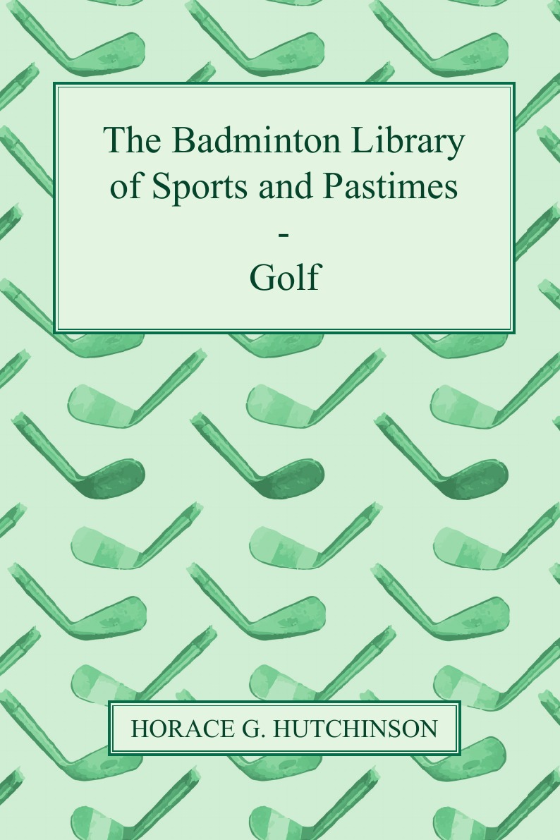 

The Badminton Library of Sports and Pastimes - Golf