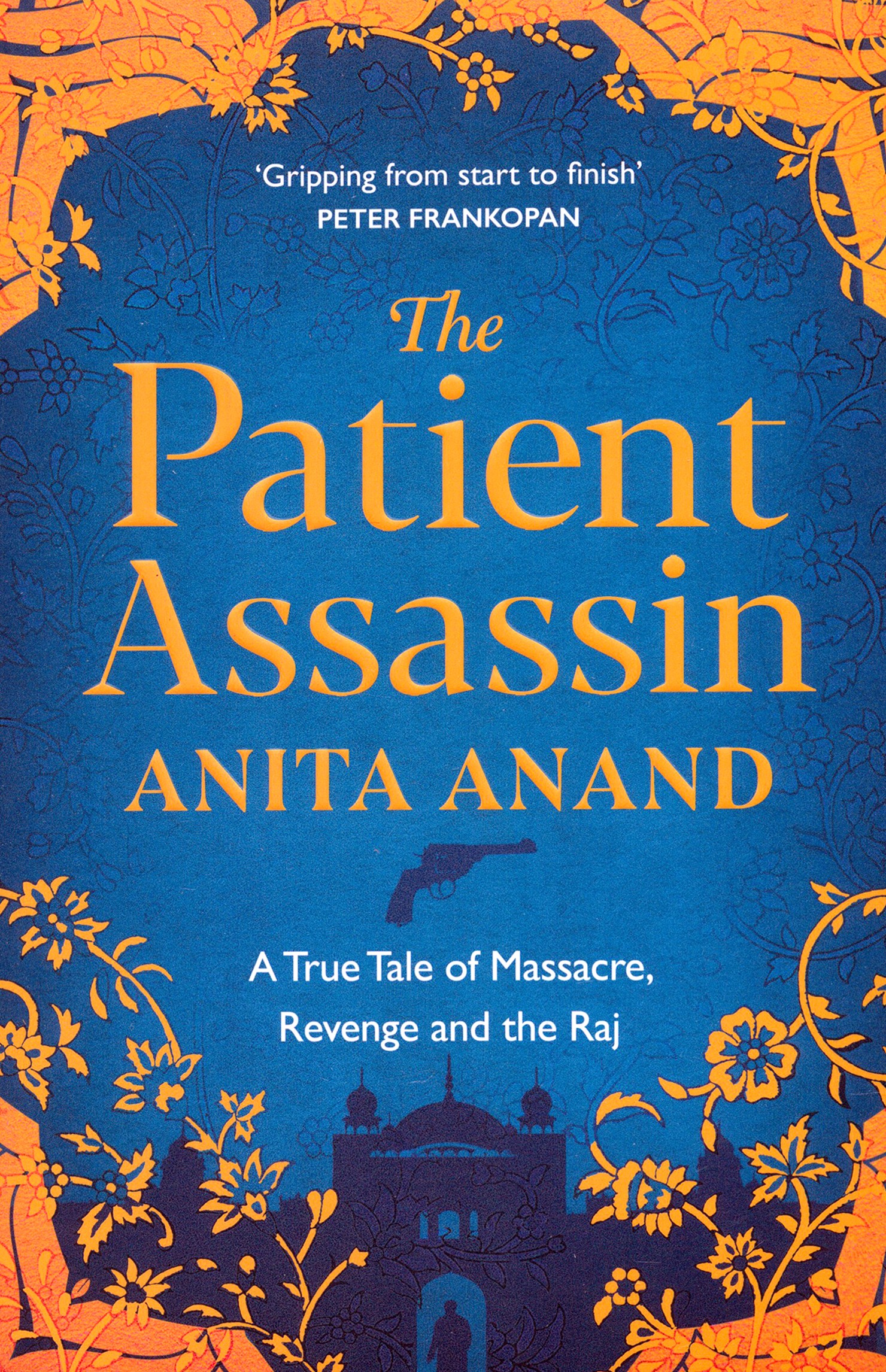 

The Patient Assassin A True Tale of Massacre, Revenge and the Raj