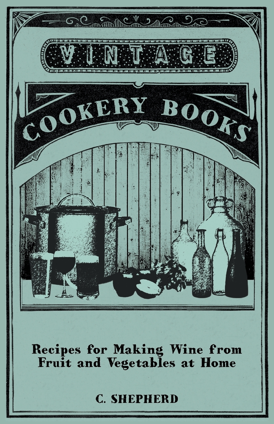 

Recipes for Making Wine from Fruit and Vegetables at Home