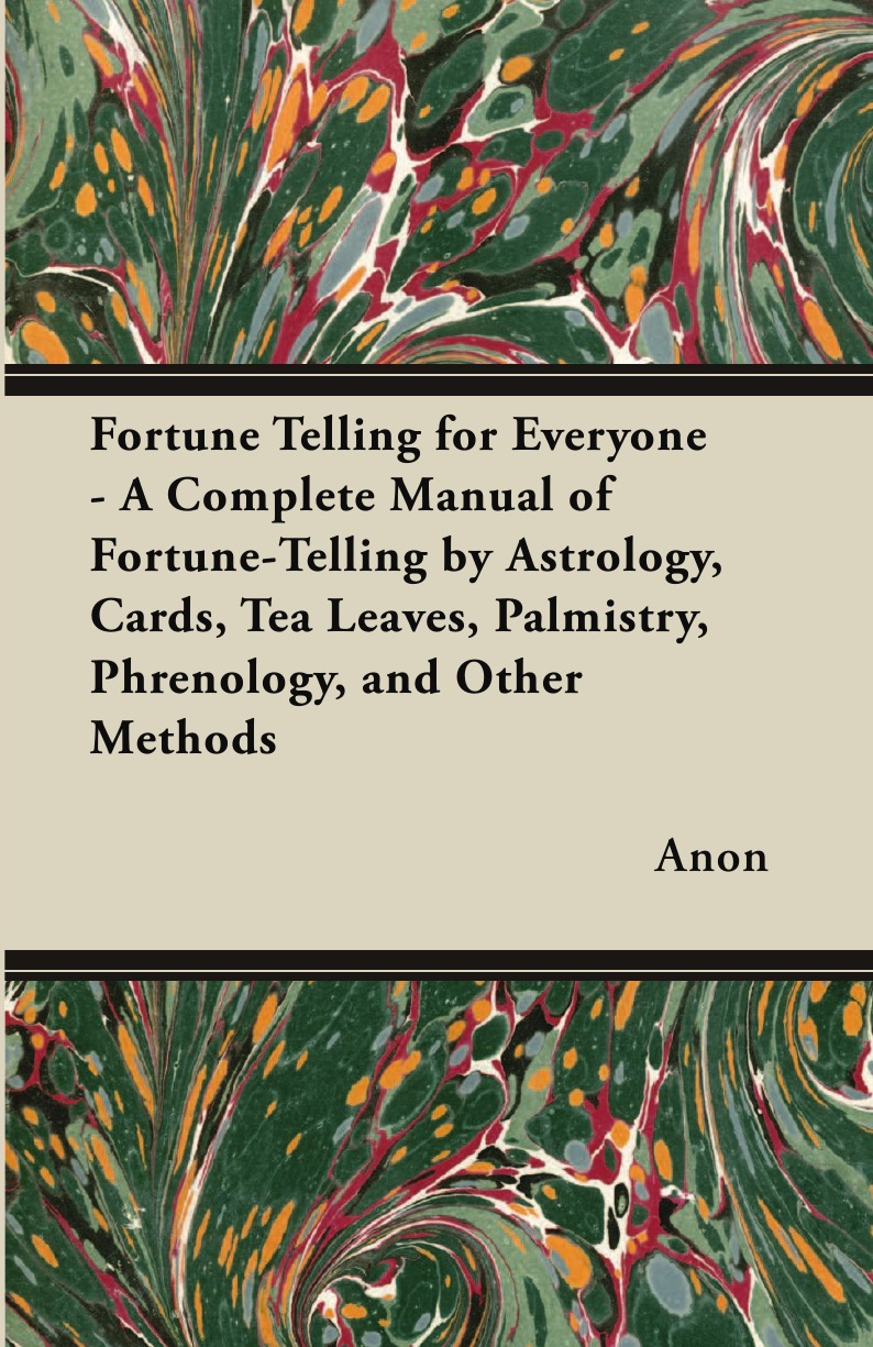 

Fortune Telling for Everyone - A Complete Manual of Fortune-Telling